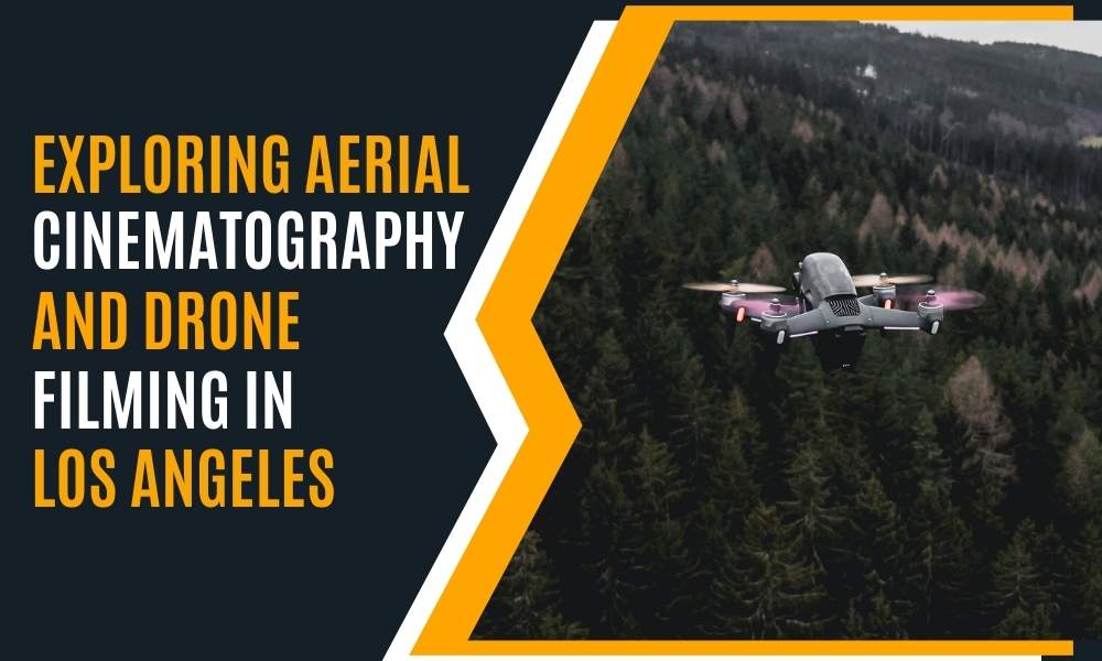 exploring-aerial-cinematography-and-drone-filming-in-los-angeles