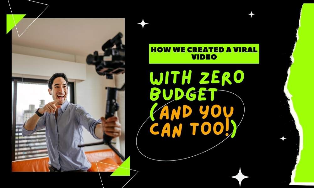 how-we-created-a-viral-video-with-zero-budget