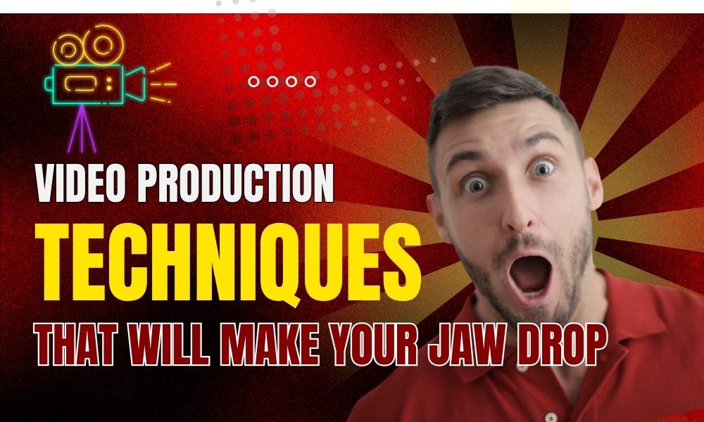 video-production-techniques-that-will-make-your-jaw-drop